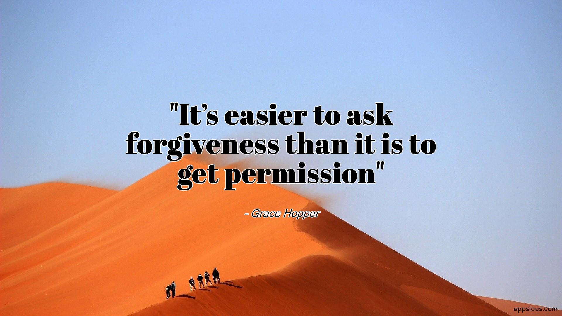 It’s easier to ask than it is to get permission