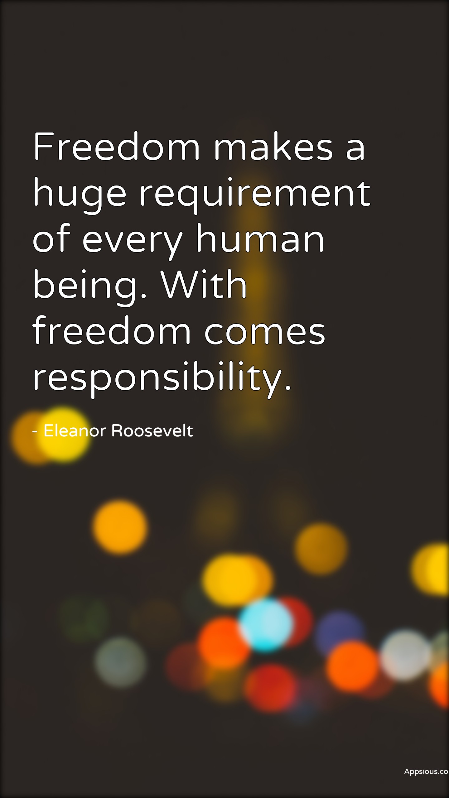 Freedom makes a huge requirement of every human being. With freedom ...